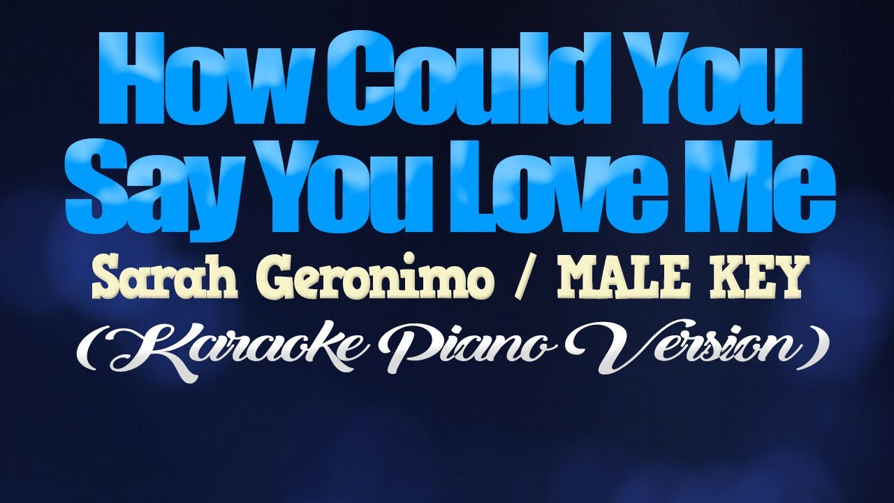 HOW COULD YOU SAY YOU LOVE ME Sarah Geronimo MALE KEY KARAOKE PIANO How could you say you love me sarah geronimo male key karaoke piano