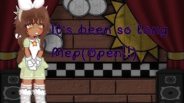 Its been so long Mep (OPEN)