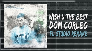 How Dom Corleo – "Wish U The Best" Was Made In 5 Minutes (FL STUDIO REMAKE)