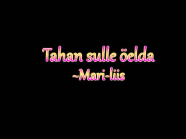 Mari-Liis - Tahan Sulle Öelda