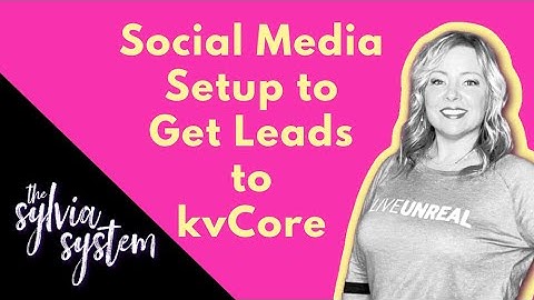Social Media Setup to Get Leads to kvCore