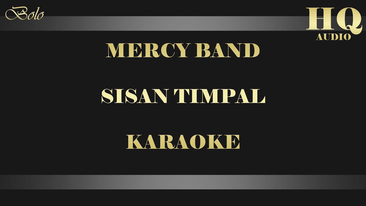 MERCY BAND SISAN TIMPAL - KARAOKE MERCY BAND SISAN TIMPAL - KARAOKE