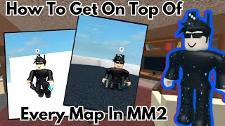 How To Get On Top Of Every Map! [Murder Mystery]