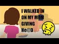 I WALKED IN ON MY MOM GIVING H*** 😵- Story Animation