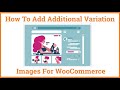 How To Add Additional Images Gallery For Variation Product for WooCommerce