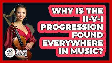 Why Is The ii-V-I Progression Found Everywhere In Music?
