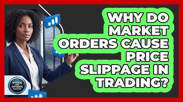 Why Do Market Orders Cause Price Slippage In Trading? - Stock and Options Playbook