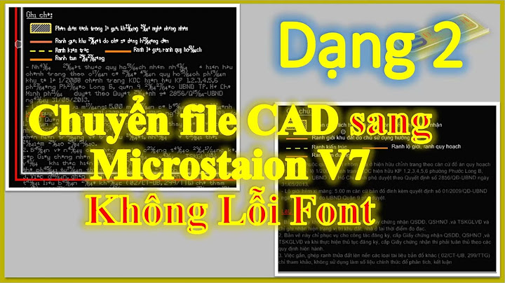 Chuyển file từ cad sang microstation bị lỗi font năm 2024