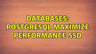 Databases: PostgreSQL maximize performance SSD (2 Solutions!!)