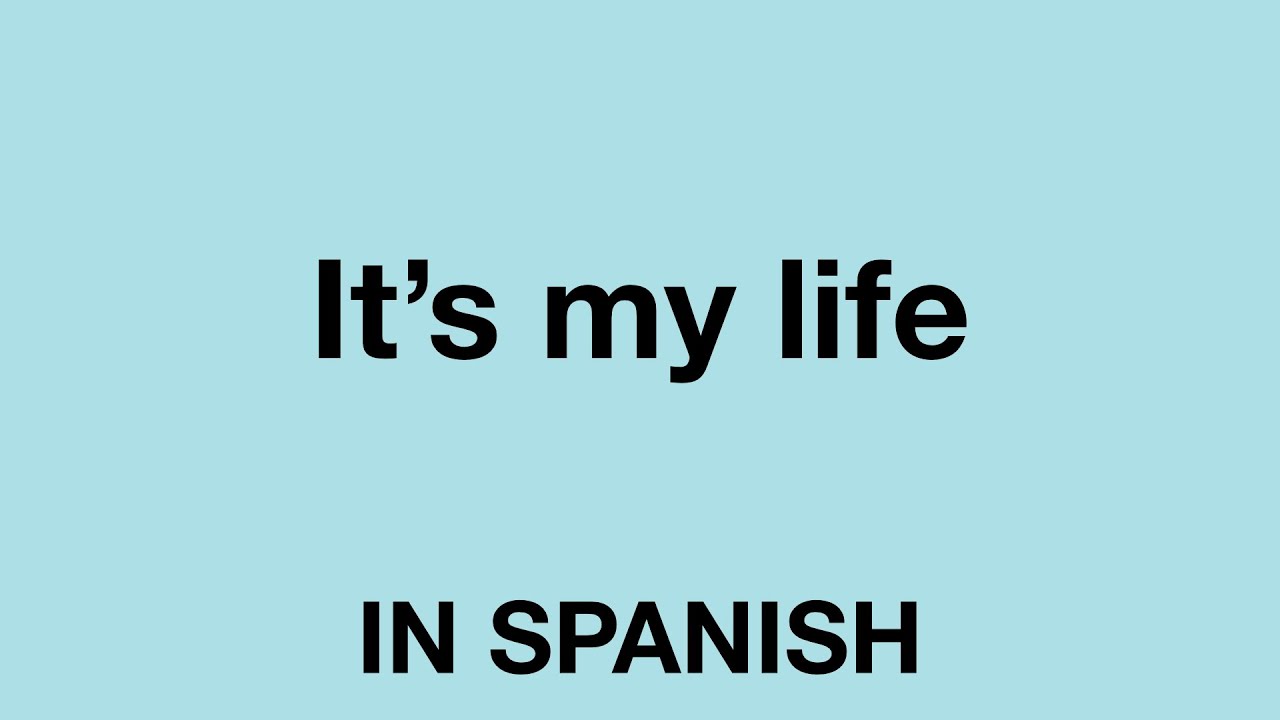 How To Say It s My Life In Spanish YouTube