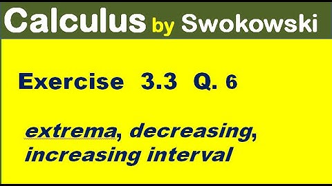 Calculus by Swokowski Exercise 3.3 Q 6. extrema, intervals of increasing, decreasing.sketch.