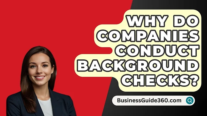 Why Do Companies Conduct Background Checks? - BusinessGuide360.com
