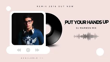 Put Your Hands Up - Dj Marwen Mix ( ALBUM 2016 )