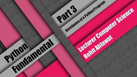 Python Fundamental | Part 3 | Barebones of a Python Program | Rohit Ahlawat