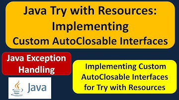Java Try with Resources: Implementing Custom AutoClosable Interfaces | Java Exception Handling