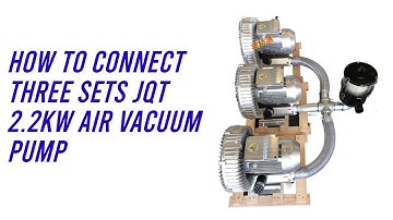 How to connect  three sets 2.2kw JQT Air vacuum pump