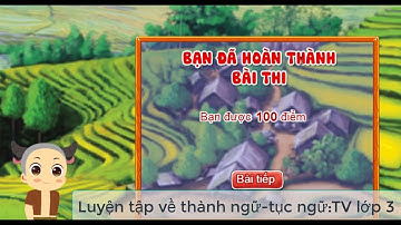 Trạng Nguyên lớp 3 Vòng 18-19 cấp tỉnh, quốc gia. Luyện tập Thành ngữ Tục ngữ