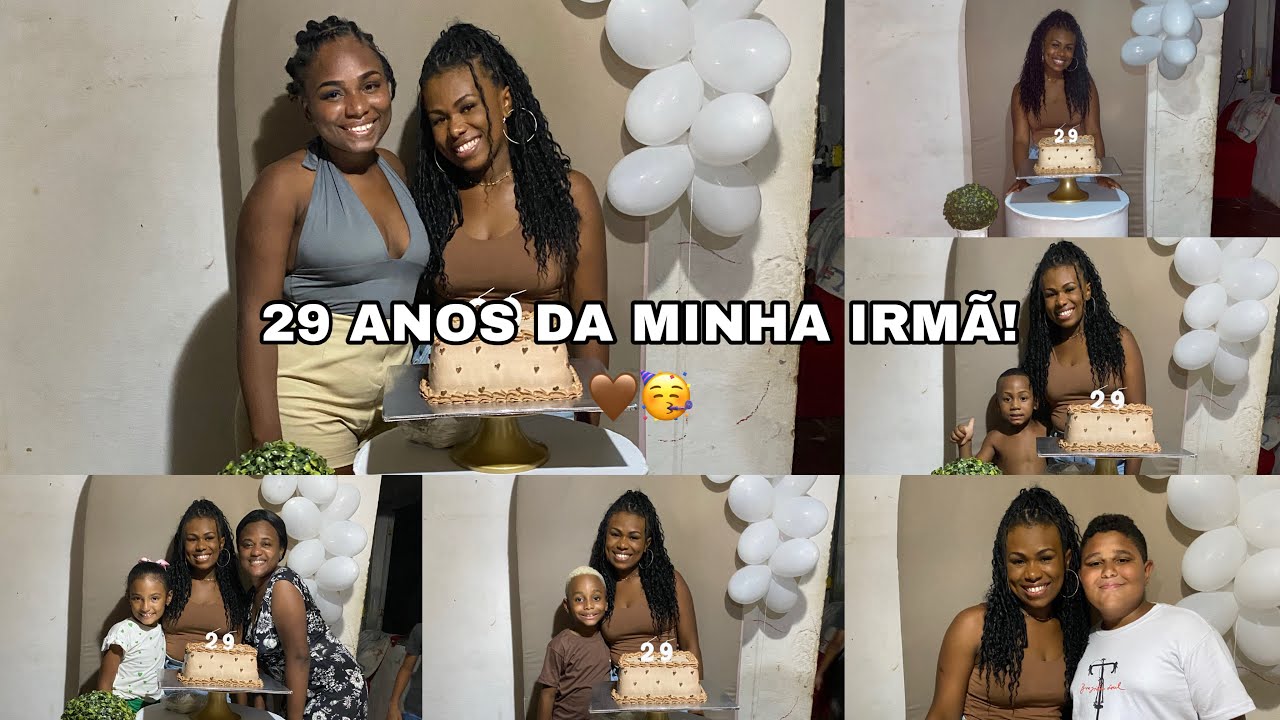 29 ANOS DA MINHA IRMÃ 🤎🥳🥳