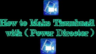 How to Make video Thumbnail with ( Power Director )