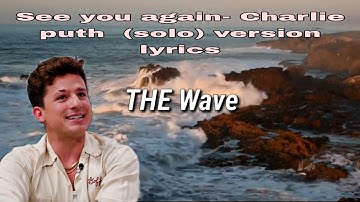 See you again- Charlie Puth ( solo) version lyrics