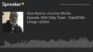 Episode 1654 Daily Toast - Toast&Talk Umoja 120204