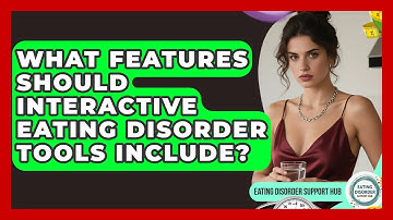 What Features Should Interactive Eating Disorder Tools Include? | Eating Disorder Support Hub