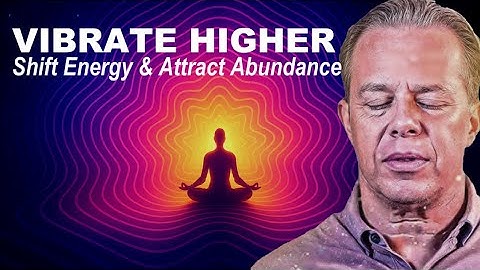 Dr Joe Dispenza -  Raise Your Vibrations – Powerful Guided Meditation to Shift Energy