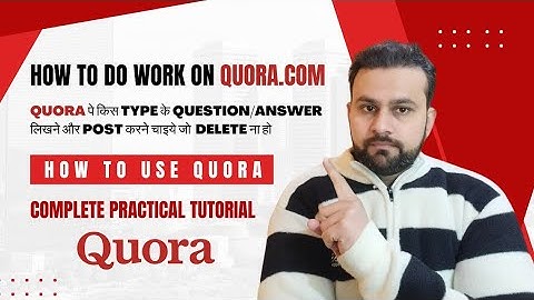Quora | How to do work on Quora.com | Quora पे किस type के Question/Answer लिखने और post करने चाइये