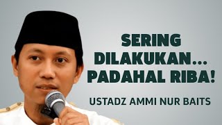 Ibu-Ibu Sering Lakukan Ini, Padahal Riba! - Ustadz Ammi Nur Baits