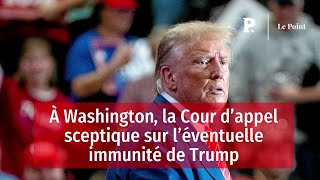 À Washington, la Cour d’appel sceptique sur l’éventuelle immunité de Trump