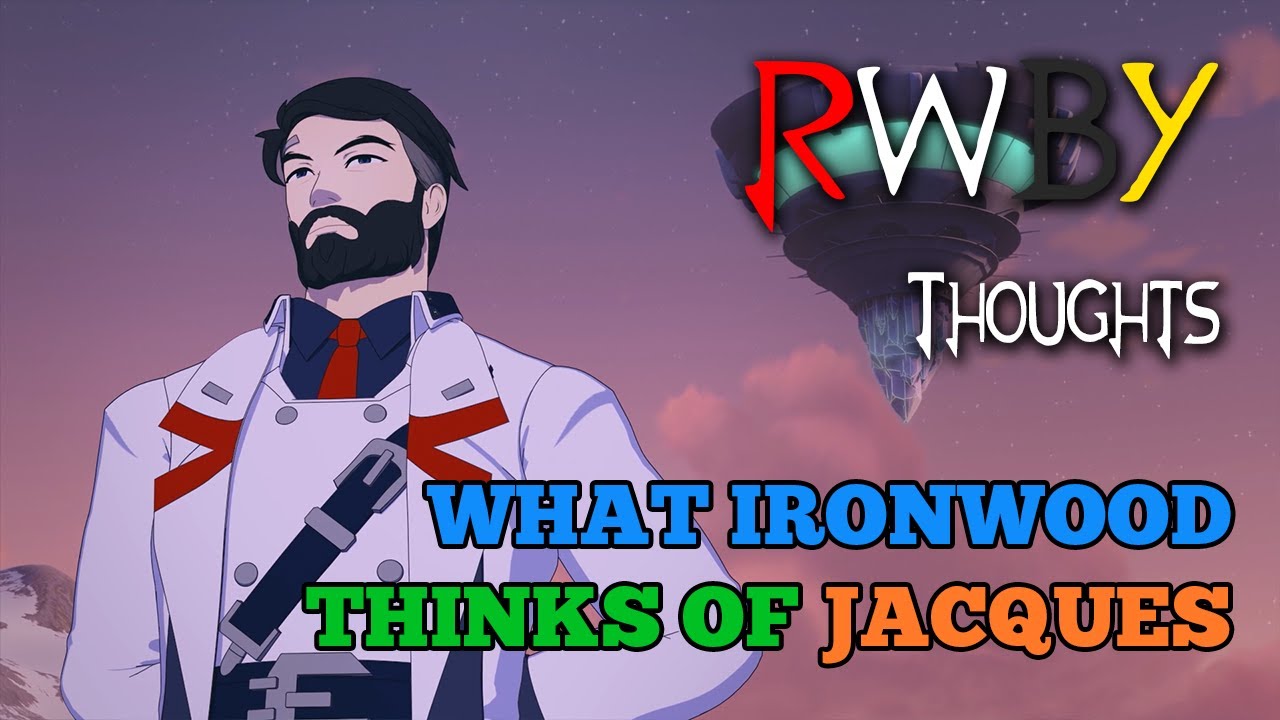 What Ironwood REALLY Thinks of Jacques [FT. Some Asian](RWBY Thoughts ...