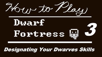 How to Play Dwarf Fortress - Part 3: Designating Your Dwarves