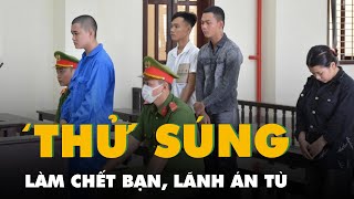 'Thử' súng mua trên mạng làm chết bạn, bị phạt 14 năm tù