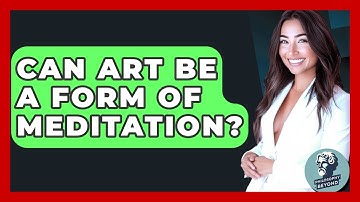 Can Art Be A Form Of Meditation? - Philosophy Beyond