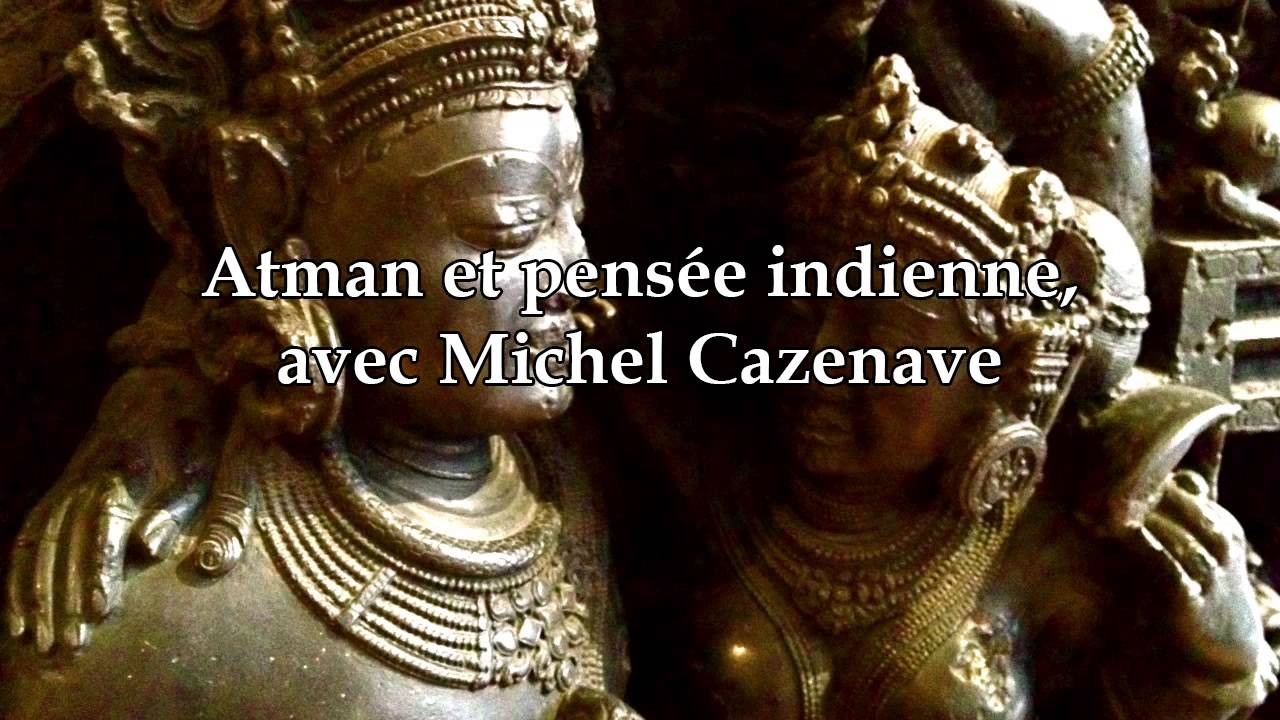 Michel Cazenave - Atman et pensée indienne (Continents intérieurs)