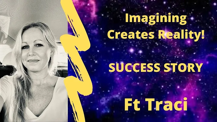 Imagining Creates Reality! Success Story Ft Traci