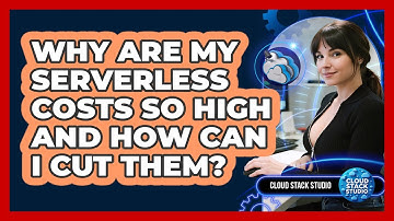 Why Are My Serverless Costs So High And How Can I Cut Them? - Cloud Stack Studio