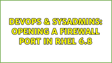 DevOps & SysAdmins: Opening a firewall port in RHEL 6.8 (2 Solutions!!)