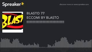 ECCOMI BY BLASTO !!!!!!!!!!!!!!!!!!!!!!!!!!!!!!!!!!!!!!!! (made with Spreaker)