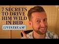 7 Secrets to Drive Him Wild in Bed (and what NOT to do!)