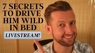 7 Secrets to Drive Him Wild in Bed (and what NOT to do!)