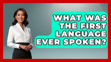 What Was The First Language Ever Spoken? - The Language Library