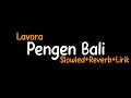 Pengen Bali-Lavora (Slowled Reverb Lirik)