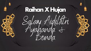 (Tanpa Vokal) Raihan X Hujan - Salam Aidilfitri Ayahanda & Bonda