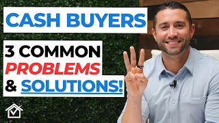 Cash Buyers: 3 PROBLEMS & How To SOLVE Them!