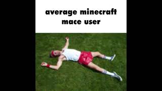 average minecraft mace user: