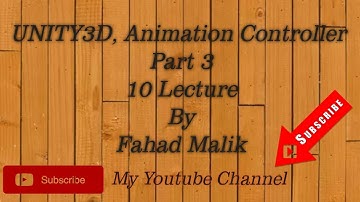 Unity 3D, Animation Controller (Part : 3) , 10th Lecture , By Fahad Malik
