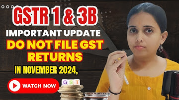GSTR 1 & 3B important Update, Do not file GST Returns in November 2024, must watch this video|