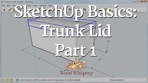 SketchUp Basics: Trunk Lid (Part 1 of 3)