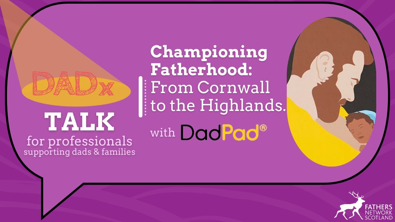 DadPad: Championing Fatherhood, From Cornwall to the Highlands | DADx Talk